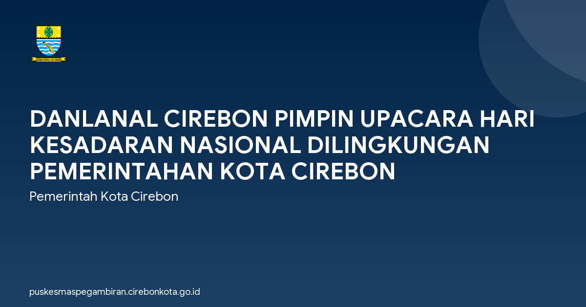 DANLANAL CIREBON PIMPIN UPACARA HARI KESADARAN NASIONAL DILINGKUNGAN PEMERINTAHAN KOTA CIREBON