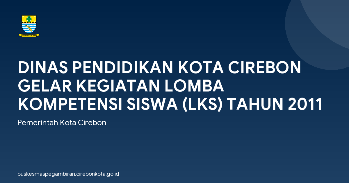 DINAS PENDIDIKAN KOTA CIREBON GELAR KEGIATAN LOMBA KOMPETENSI SISWA (LKS) TAHUN 2011