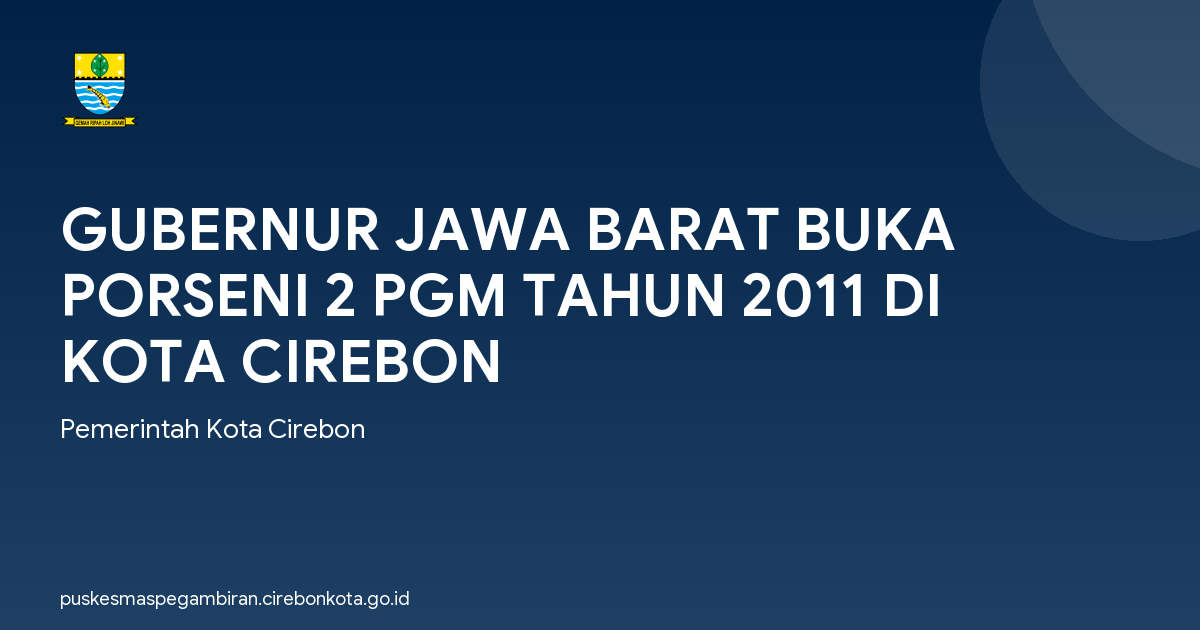 GUBERNUR JAWA BARAT BUKA PORSENI 2 PGM TAHUN 2011 DI KOTA CIREBON