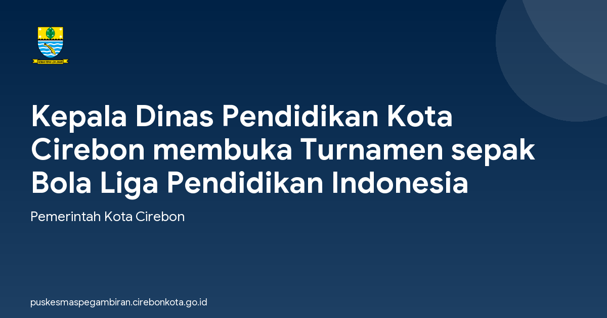 Kepala Dinas Pendidikan Kota Cirebon membuka Turnamen sepak Bola Liga Pendidikan Indonesia