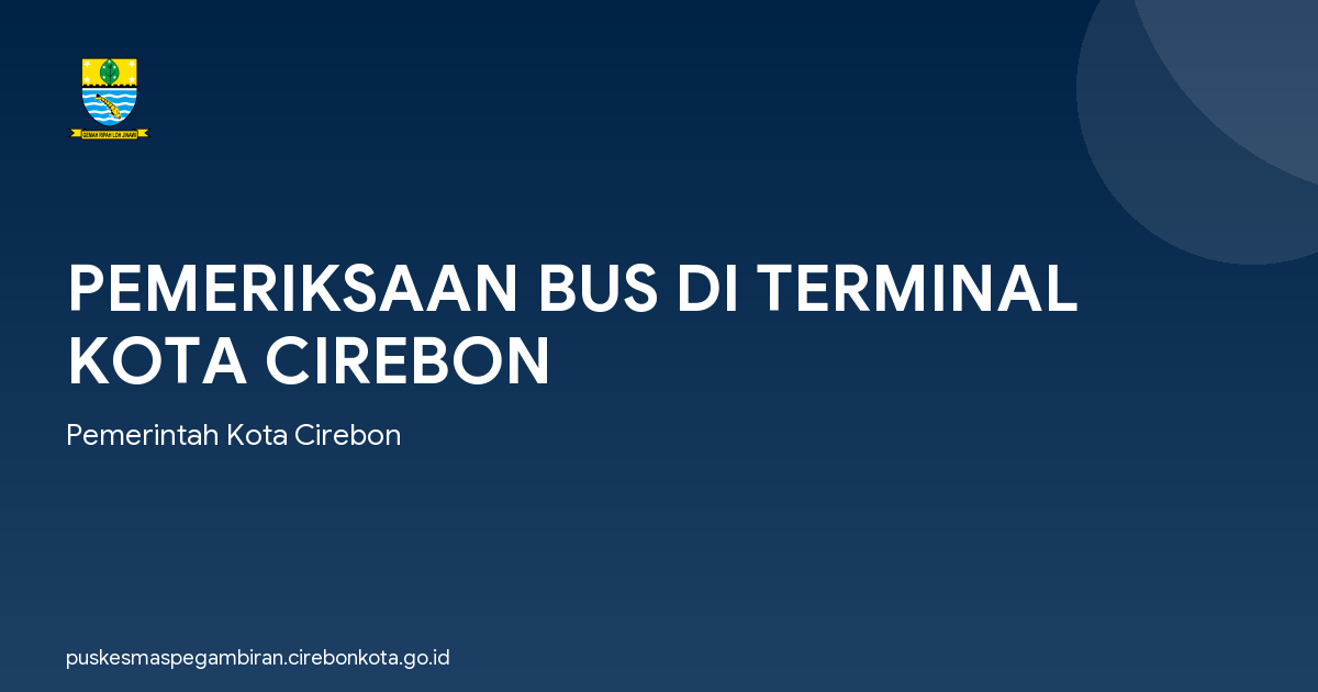 PEMERIKSAAN BUS DI TERMINAL KOTA CIREBON