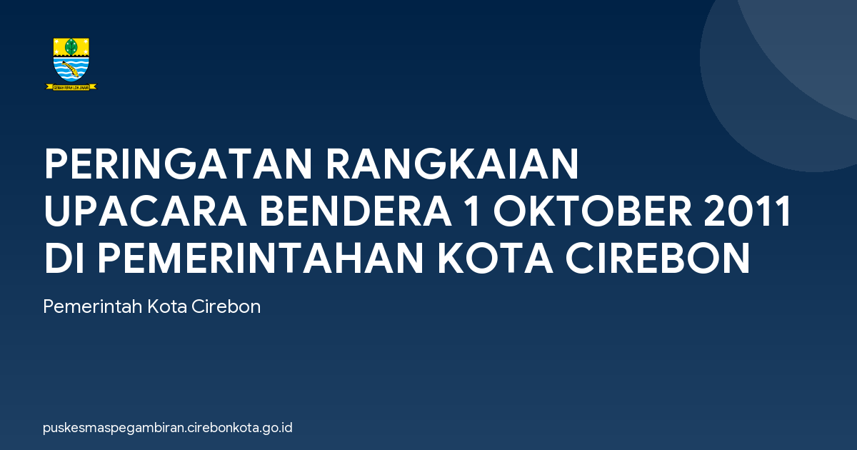 PERINGATAN RANGKAIAN UPACARA BENDERA 1 OKTOBER 2011 DI PEMERINTAHAN KOTA CIREBON