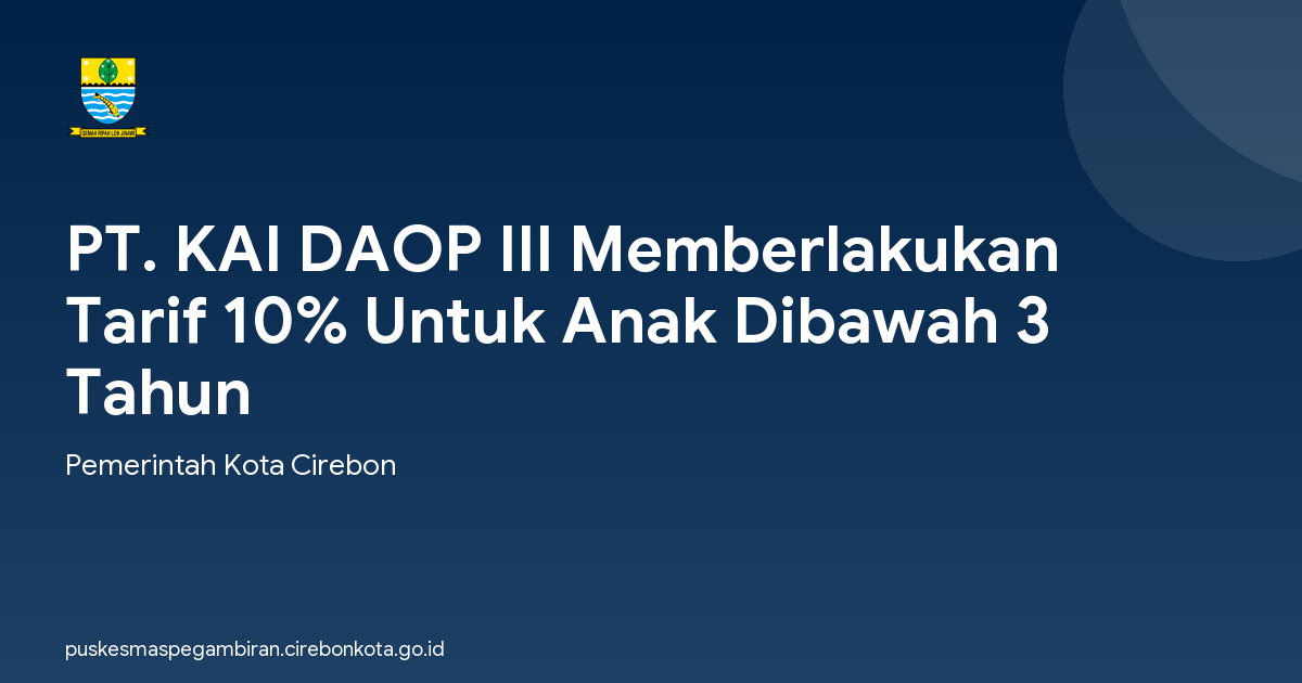 PT. KAI DAOP III Memberlakukan Tarif 10% Untuk Anak Dibawah 3 Tahun