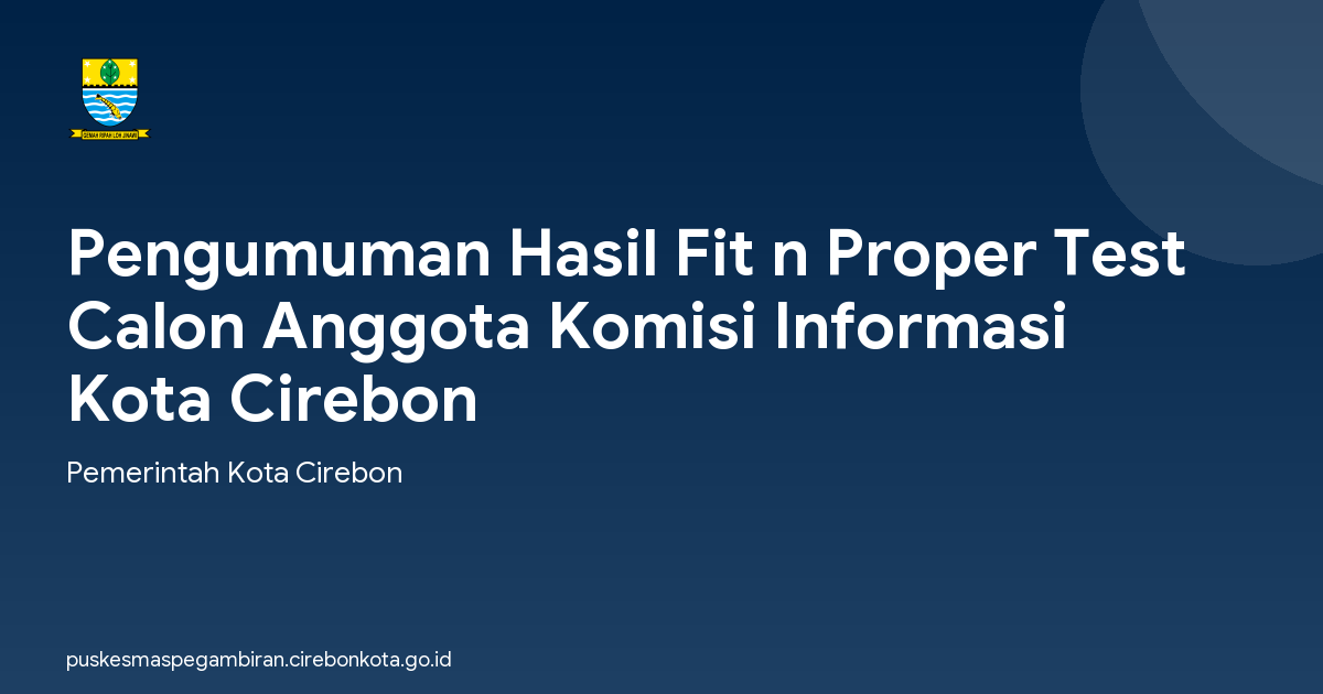 Pengumuman Hasil Fit n Proper Test Calon Anggota Komisi Informasi Kota Cirebon