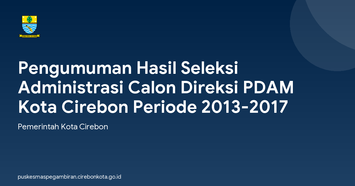 Pengumuman Hasil Seleksi Administrasi Calon Direksi PDAM Kota Cirebon Periode 2013-2017