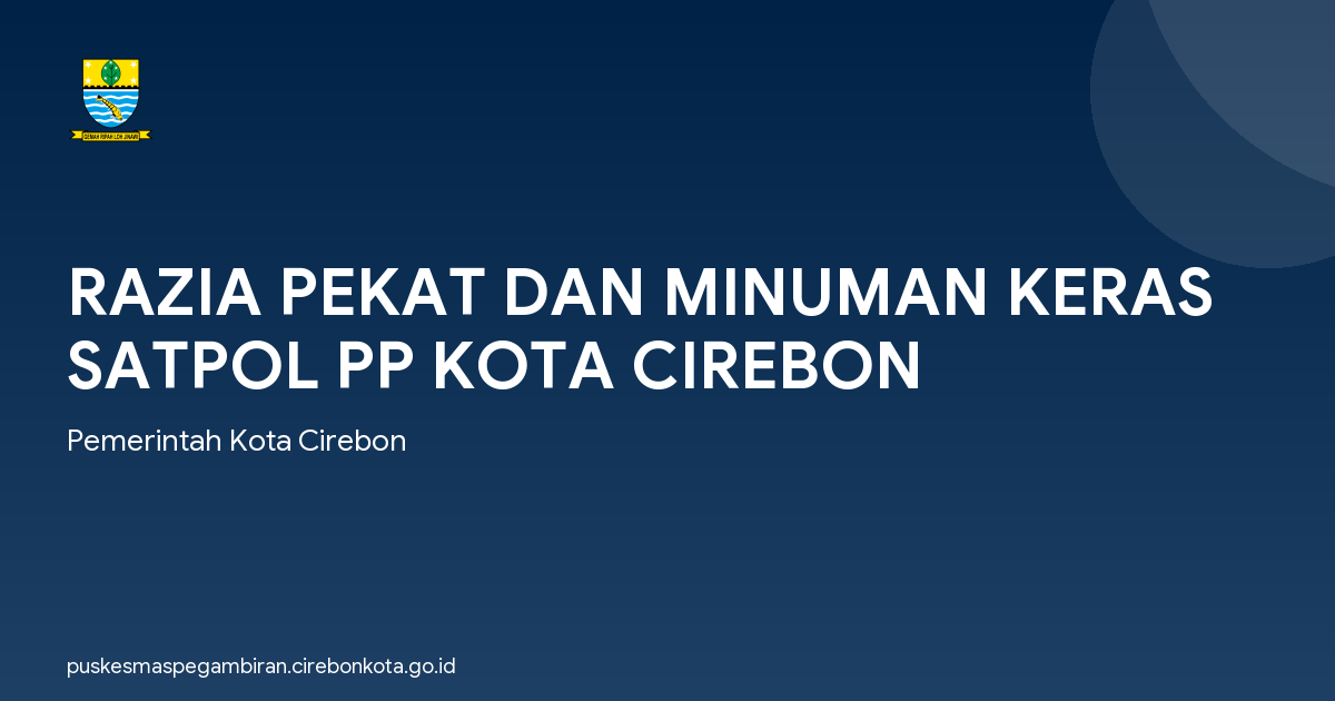 RAZIA PEKAT DAN MINUMAN KERAS SATPOL PP KOTA CIREBON