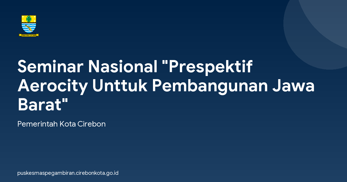 Seminar Nasional "Prespektif Aerocity Unttuk Pembangunan Jawa Barat"