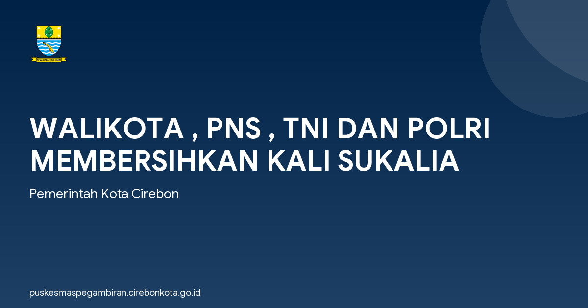WALIKOTA , PNS , TNI DAN POLRI MEMBERSIHKAN KALI SUKALIA