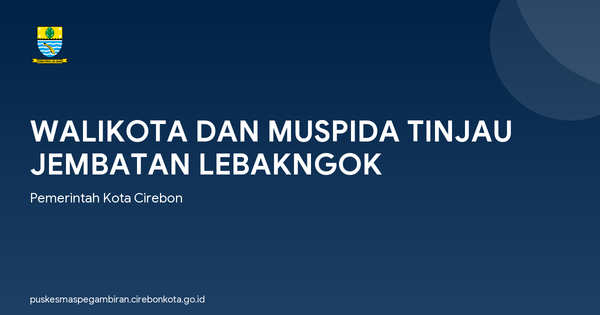 WALIKOTA DAN MUSPIDA TINJAU JEMBATAN LEBAKNGOK