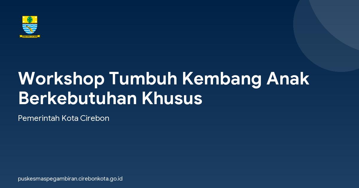 Workshop Tumbuh Kembang Anak Berkebutuhan Khusus